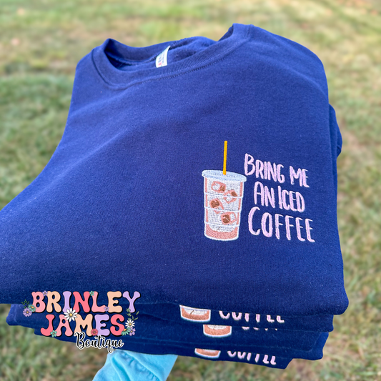 Bring Me An Iced Coffee - Embroidered Crewneck