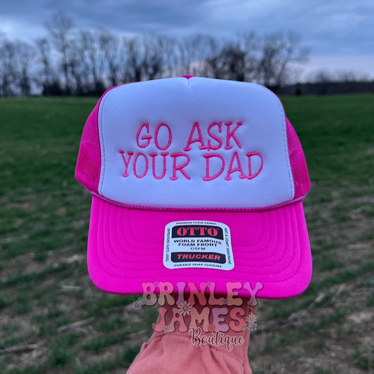 Go Ask Your Dad - Embroidered Trucker Hat